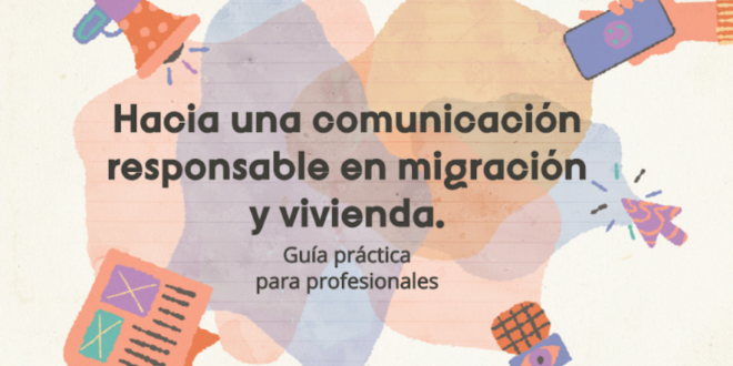 Provivienda: ‘‘Hacia una comunicación responsable en migración y vivienda. Guía práctica para profesionales’’